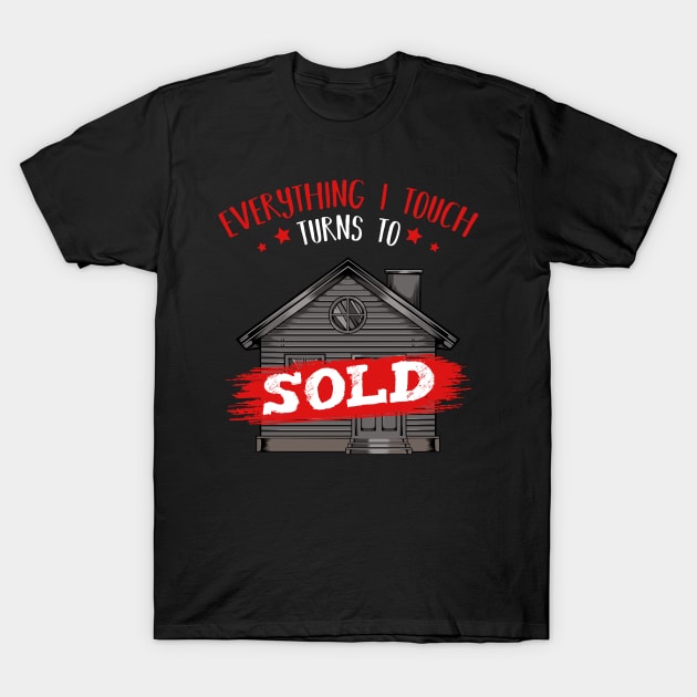 Realtor - Everything I Touch Turns To Sold - Funny Sayings T-Shirt by Lumio Gifts